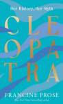 Cleopatra: Her History, Her Myth