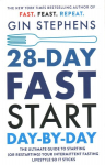 28-Day FAST Start Day-by-Day: The Ultimate Guide to Starting (or Restarting) Your Intermittent Fasting Lifestyle So It Sticks