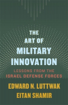 Art of Military Innovation: Lessons from the Israel Defense Forces