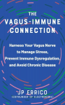 Vagus-Immune Connection: Harness Your Vagus Nerve to Manage Stress, Prevent Immune Dysregulation, and Avoid Chronic Disease
