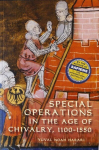 Special Operations in the Age of Chivalry, 1100-1550, Special Operations in the Age of Chivalry, 1100-1550