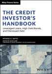 The Credit Investors Handbook: Leveraged Loans, High Yield Bonds, and Distressed Debt, The Credit Investors Handbook: Leveraged Loans, High Yield Bonds, and Distressed Debt