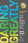 Daring Greatly: How the Courage to Be Vulnerable Transforms the Way We Live, Love, Parent, and Lead, Daring Greatly: How the Courage to Be Vulnerable Transforms the Way We Live, Love, Parent, and Lead