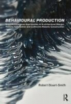 Behavioural Production: Semi-Autonomous Approaches to Architectural Design, Robotic Fabrication and Collective Robotic Construction, Behavioural Production: Semi-Autonomous Approaches to Architectural Design, Robotic Fabrication and Collective Roboti ...