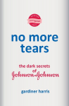 No More Tears: The Dark Secrets of Johnson & Johnson, No More Tears: The Dark Secrets of Johnson & Johnson