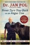 Never Turn Your Back on an Angus Cow: My Life as a Country Vet, Never Turn Your Back on an Angus Cow: My Life as a Country Vet