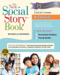 The New Social Story Book, Revised and Expanded 15th Anniversary Edition: Over 150 Social Stories That Teach Everyday Social Skills to Children and Adults with Autism and Their Peers, The New Social Story Book, Revised and Expanded 15th Anniversary E ...