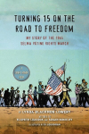 Turning 15 on the Road to Freedom: My Story of the 1965 Selma Voting Rights March, Turning 15 on the Road to Freedom: My Story of the 1965 Selma Voting Rights March