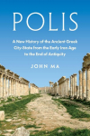 Polis: A New History of the Ancient Greek City-State from the Early Iron Age to the End of Antiquity, Polis: A New History of the Ancient Greek City-State from the Early Iron Age to the End of Antiquity