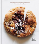 Zo&euml; Bakes Cookies: Everything You Need to Know to Make Your Favorite Cookies and Bars [A Baking Book], Zo&euml; Bakes Cookies: Everything You Need to Know to Make Your Favorite Cookies and Bars [A Baking Book]