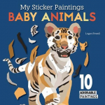 My Sticker Paintings: Baby Animals: 10 Adorable Paintings, My Sticker Paintings: Baby Animals: 10 Adorable Paintings