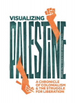 Visualizing Palestine: A Chronicle of Colonialism and the Struggle for Liberation, Visualizing Palestine: A Chronicle of Colonialism and the Struggle for Liberation