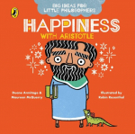Big Ideas for Little Philosophers: Happiness with Aristotle, Big Ideas for Little Philosophers: Happiness with Aristotle