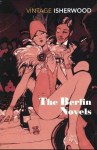 The Berlin Novels: Mr Norris Changes Trains, Goodbye to Berlin, The Berlin Novels: Mr Norris Changes Trains, Goodbye to Berlin
