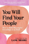 You Will Find Your People: How to Make Meaningful Friendships as an Adult, You Will Find Your People: How to Make Meaningful Friendships as an Adult
