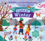 A Walk in Winter: Lift the flaps to reveal the secrets of the season, A Walk in Winter: Lift the flaps to reveal the secrets of the season