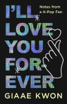 Ill Love You Forever: Notes from a K-Pop Fan, Ill Love You Forever: Notes from a K-Pop Fan