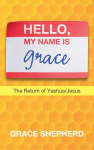 Hello, My Name Is Grace: The Return of Yeshua/Jesus, Hello, My Name Is Grace: The Return of Yeshua/Jesus