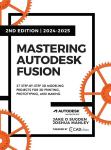 Mastering Autodesk Fusion 360 Edt.2 (2024-2025): 27 Step-By-Step Projects for Beginners in 3D Printing, Prototyping, and Making, Mastering Autodesk Fusion 360 Edt.2 (2024-2025): 27 Step-By-Step Projects for Beginners in 3D Printing, Prototyping, and  ...