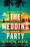 The Wedding Party: An addictive psychological thriller full of twists and turns set on a sweltering Australian beach, The Wedding Party: An addictive psychological thriller full of twists and turns set on a sweltering Australian beach