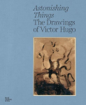 Astonishing Things: The Drawings of Victor Hugo, Astonishing Things: The Drawings of Victor Hugo