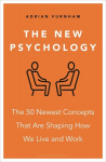 The New Psychology: The 50 newest concepts that are shaping how we live and work, The New Psychology: The 50 newest concepts that are shaping how we live and work