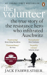 Volunteer : The True Story of the Resistance Hero who Infiltrated Auschwitz - Costa Book of the Year