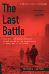 Last Battle: When U.S. and German Soldiers Joined Forces in the Waning Hours of World War II in Europe First Trade Paper Edition