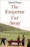 Emperor Far Away: Travels at the Edge of China