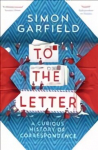 To the Letter: A Curious History of Correspondence Main