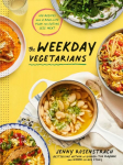 Weekday Vegetarians: 100 Recipes and a Real-Life Plan for Eating Less Meat: A Cookbook
