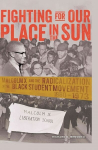 Fighting for Our Place in the Sun: Malcolm X and the Radicalization of the Black Student Movement 1960-1973 New edition