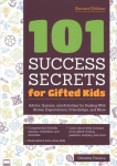 101 Success Secrets for Gifted Kids: Advice, Quizzes, and Activities for Dealing With Stress, Expectations, Friendships, and More 2nd edition