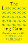 Long Game: How to Be a Long-Term Thinker in a Short-Term World