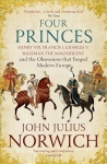 Four Princes: Henry VIII, Francis I, Charles V, Suleiman the Magnificent and the Obsessions that Forged Modern Europe