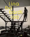 Lina Bo Bardi 100: Brazil's Alternative Path to Modernism: Brazil's Alternative Path to Modernism