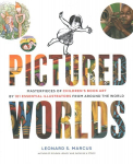 Pictured Worlds: Masterpieces of Children's Book Art by 101 Essential Illustrators from Around the World