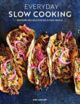 Everyday Slow Cooking: Modern Recipes for Delicious Meals