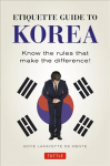 Etiquette Guide to Korea: Know the Rules that Make the Difference! Revised