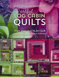 Artful Log Cabin Quilts: From Inspiration to Art Quilt - Color, Composition & Visual Pathways