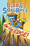 Bird & Squirrel on the Edge!: A Graphic Novel (Bird & Squirrel #3), Bird & Squirrel on the Edge!: A Graphic Novel (Bird & Squirrel #3)