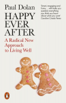 Happy Ever After: A Radical New Approach to Living Well, Happy Ever After: A Radical New Approach to Living Well