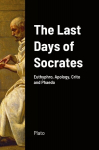 The Last Days of Socrates: Euthyphro, Apology, Crito and Phaedo, The Last Days of Socrates: Euthyphro, Apology, Crito and Phaedo