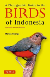 A Photographic Guide to the Birds of Indonesia: Updated Second Edition, A Photographic Guide to the Birds of Indonesia: Updated Second Edition
