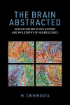 The Brain Abstracted: Simplification in the History and Philosophy of Neuroscience, The Brain Abstracted: Simplification in the History and Philosophy of Neuroscience