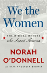 We the Women: The Hidden Heroes Who Shaped America, We the Women: The Hidden Heroes Who Shaped America