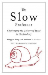 Slow Professor: Challenging The Culture Of Speed In The Academy