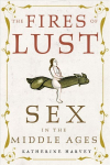 Fires of Lust: Sex in the Middle Ages