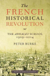 French Historical Revolution: The Annales School 1929 - 2014 2nd edition