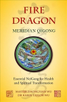 Fire Dragon Meridian Qigong: Essential NeiGong for Health and Spiritual Transformation